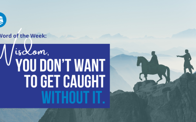 Wisdom, you don’t want to get caught without it.