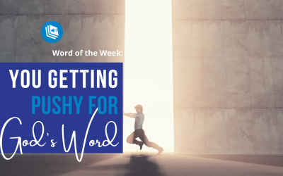 You Getting Pushy for God’s Word